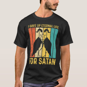 Ex Mormon LDS Exmo I Gave Up Eternal Life For Sata T-Shirt