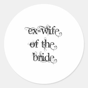 Ex-Wife of the Bride Classic Round Sticker