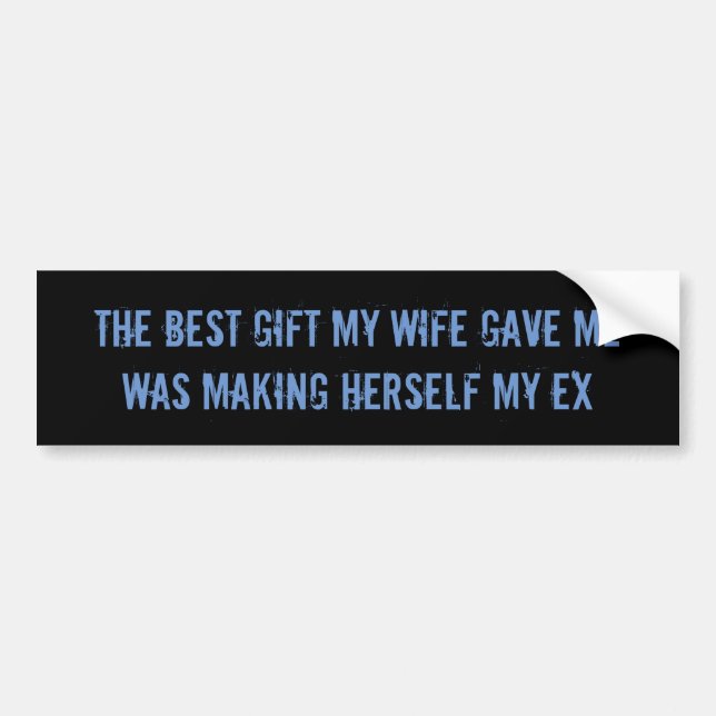 Ex wife sarcastic funny bumpersticker bumper sticker (Front)