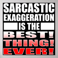 Exagération Sarcastique Drôle Poster Citations