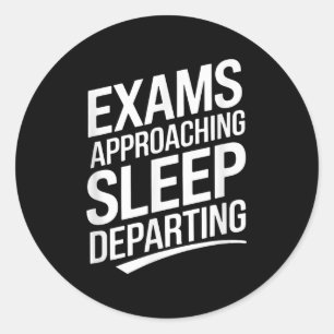 Exams Approaching Sleep Departing _1 Classic Round Sticker
