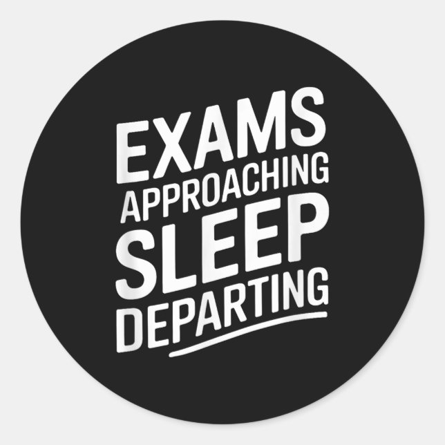 Exams Approaching Sleep Departing _2  Classic Round Sticker (Front)