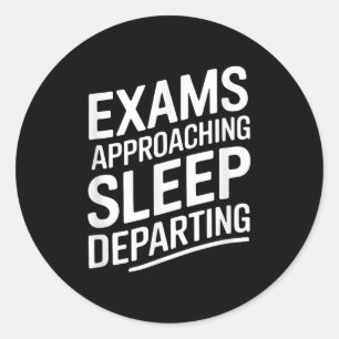 Exams Approaching Sleep Departing _2  Classic Round Sticker