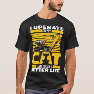 Excavate Cat Digger Heavy Equipment Excavator Oper T-Shirt