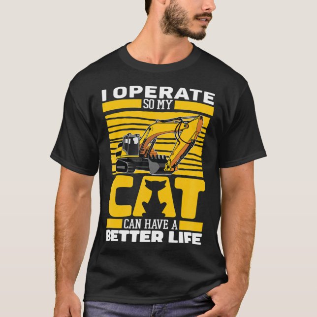 Excavate Cat Digger Heavy Equipment Excavator Oper T-Shirt (Front)
