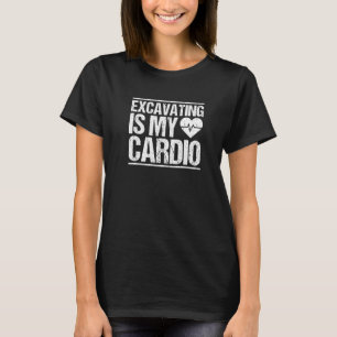 Excavating Is My Cardio Heavy Equipment Operator T-Shirt
