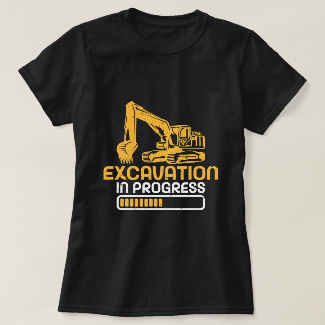 Excavation in Progress Excavator Operator T-Shirt (Design Front)