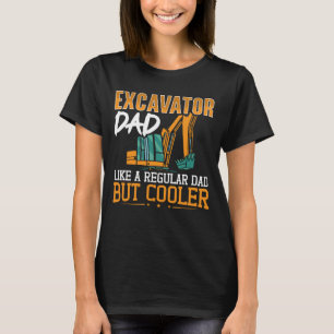 Excavator Dad Like A Regular Dad Construction Job T-Shirt