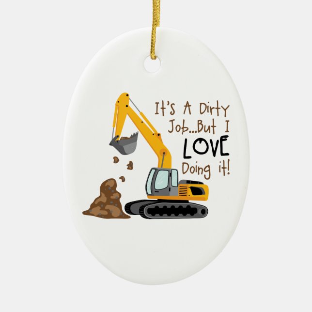 Excavator Dirty Job Ceramic Ornament (Front)