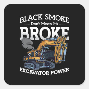 Excavator Don't Mean It's Broke Construction Site Square Sticker