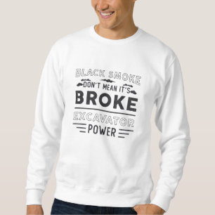 Excavator Don't Mean It's Construction Worker Sweatshirt