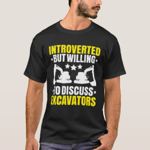 Excavator Driver Introverted Heavy Equipment Opera T-Shirt