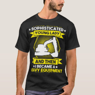 Excavator Driver Young Lady Heavy Equipment Operat T-Shirt