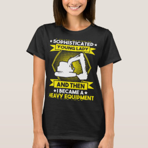Excavator Driver Young Lady Heavy Equipment Operat T-Shirt
