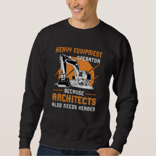 Excavator Heavy Equipment Operator Construction Sweatshirt