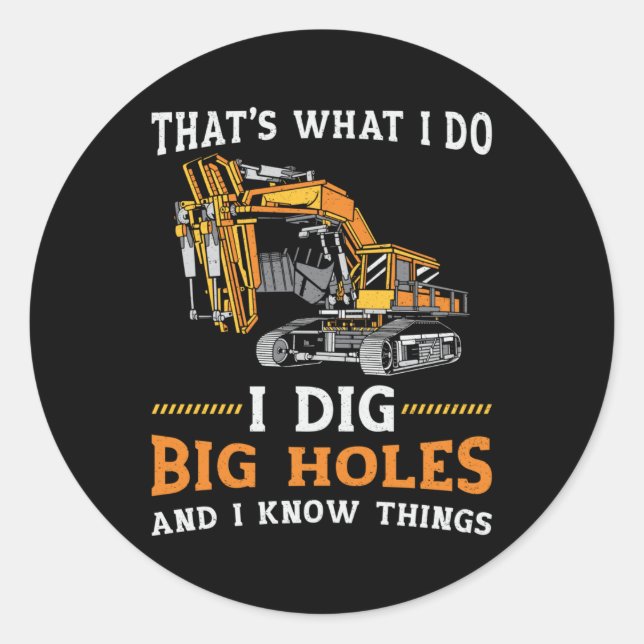 Excavator I Dig Big Holes Construction Worker Gift Classic Round Sticker (Front)