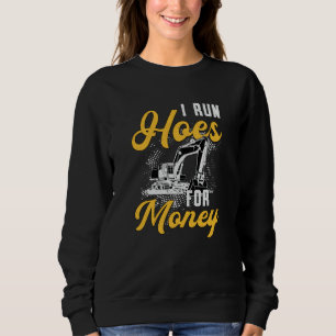 Excavator I Run Hoes For Money Construction Worker Sweatshirt