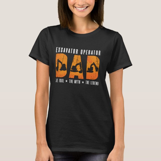 Excavator Operator Dad The Constructions Excavator T-Shirt (Front)