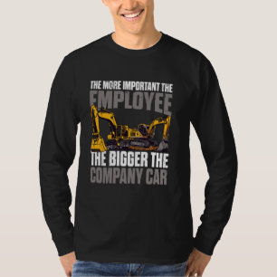Excavator Operator Funny The Bigger The Company Ca T-Shirt