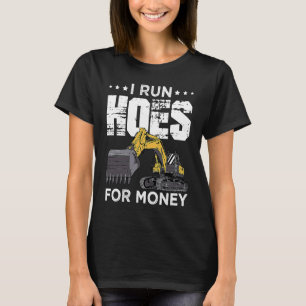 Excavator Operator Run Hoes  Digger T-Shirt