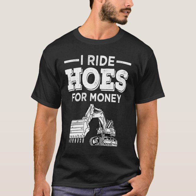 Excavator Operator Run Hoes  Digger T-Shirt (Front)