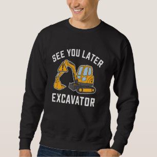 Excavator Operator See Later Digger Construction W Sweatshirt
