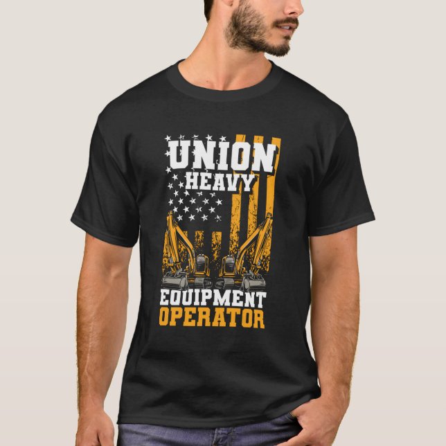 Excavator Operator Union Heavy Equipt Operator T-Shirt (Front)