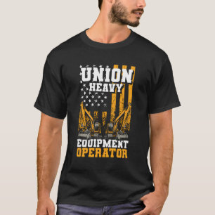 Excavator Operator Union Heavy Equipt Operator T-Shirt