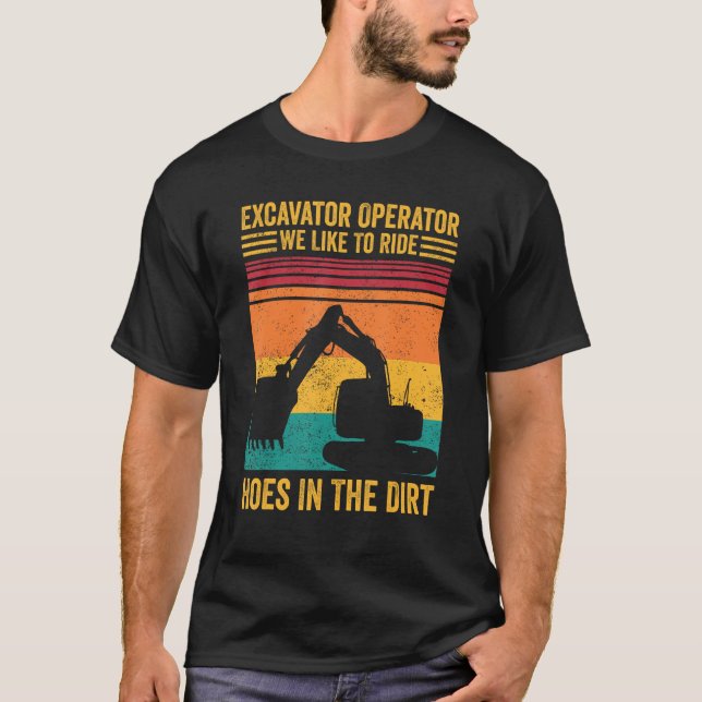 Excavator Operator We Like To Ride Hoes In The Dir T-Shirt (Front)