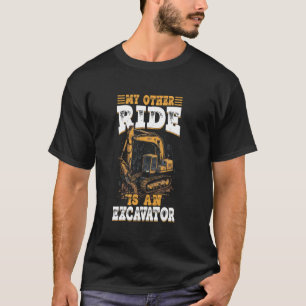 excavator sand digger my other ride heavy machiner T-Shirt