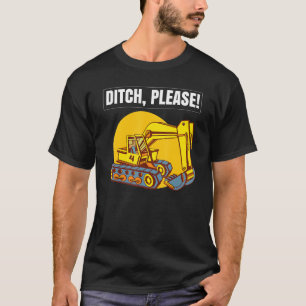 Excavator Toys and Accessories - Ditch Please T-Shirt