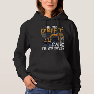 Excavator You Drift Cars Thats Cute Construction Hoodie