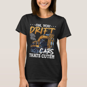 Excavator You Drift Cars Thats Cute Construction T-Shirt