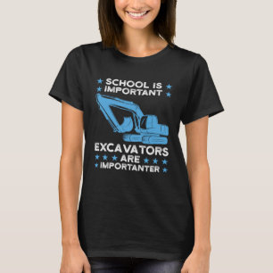 Excavators are importanter Excavator T-Shirt