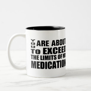 Exceed The Limits of My Medication Funny. Two-Tone Coffee Mug