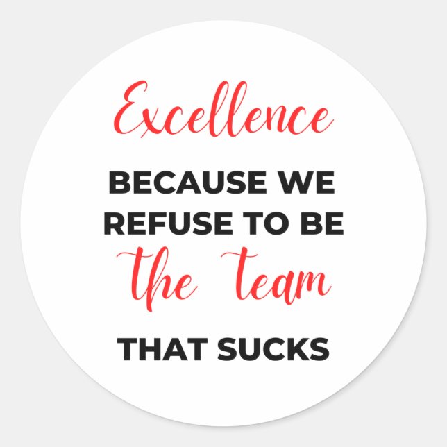 Excellence Because We Refuse To Be The Team 2 Classic Round Sticker (Front)