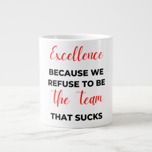Excellence Because We Refuse To Be The Team 2 Large Coffee Mug