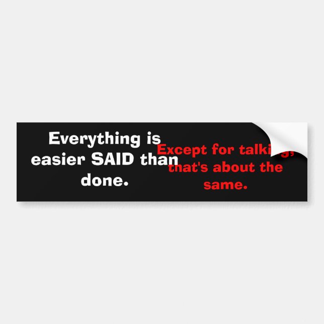 Except for talking,that's about the same., Ever... Bumper Sticker (Front)