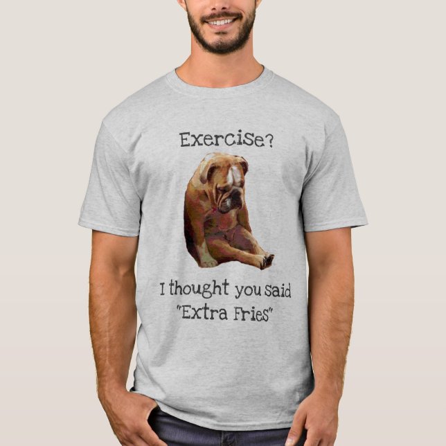 "Excercise?... Fries"  Sad English Bulldog 3 T-Shirt (Front)