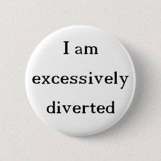 Excessively Diverted button