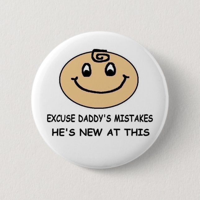 EXCUSE DADDY'S MISTAKES - HE'S NEW AT THIS 2 INCH ROUND BUTTON (Front)