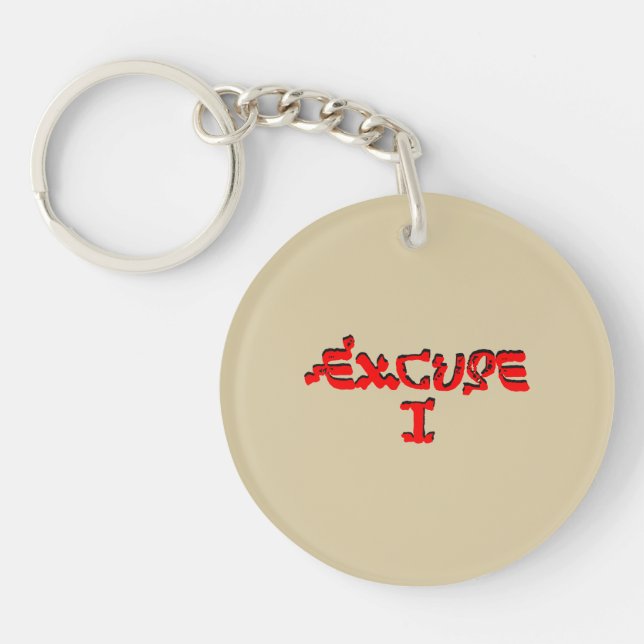Excuse I Keychain (Front)