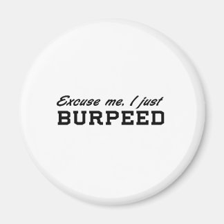 Excuse Me, I Just Burpeed Magnet
