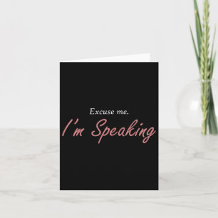 Excuse Me I&#';m Speaking Kamala Harris I Am Speak Card