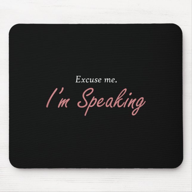 Excuse Me I&#';m Speaking Kamala Harris I Am Speak Mouse Pad (Front)