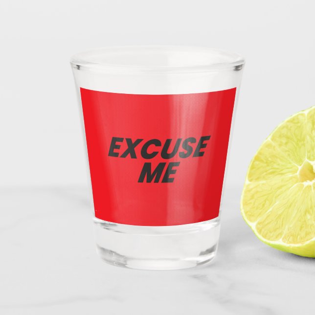EXCUSE ME SHOT GLASS (Front)
