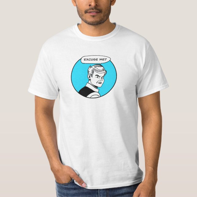 Excuse Me? T-Shirt (Front)