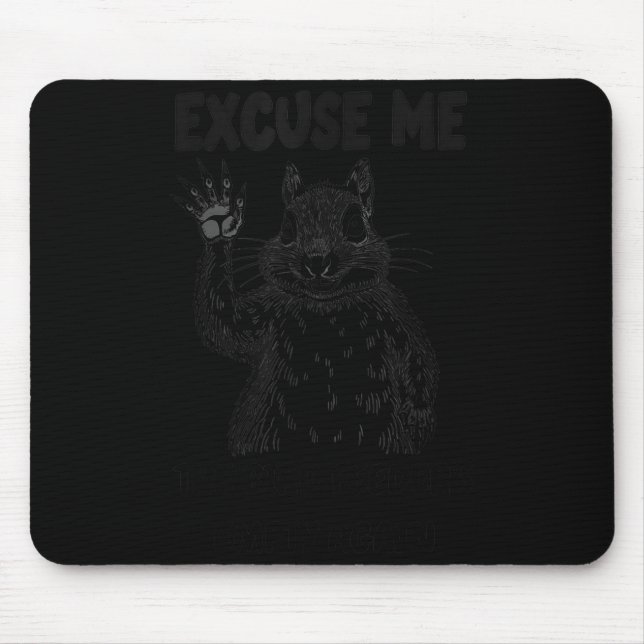 Excuse Me The Bird Feeder's Empty Again Squirrel Q Mouse Pad (Front)