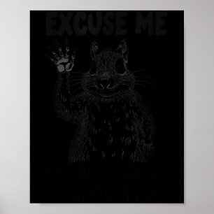 Excuse Me The Bird Feeder's Empty Again Squirrel Q Poster