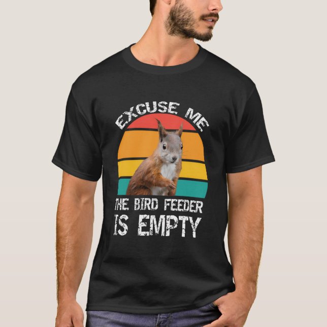 Excuse-Me The Birdfeeder Is Empty Funny Squirrel L T-Shirt (Front)